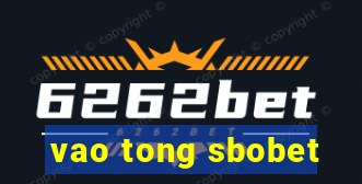 vao tong sbobet