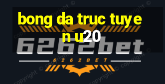 bong da truc tuyen u20