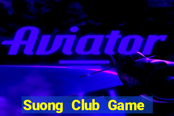 Suong Club Game The Bài Hay Nhất 2021