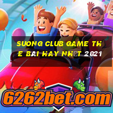 Suong Club Game The Bài Hay Nhất 2021