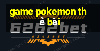 game pokemon thẻ bài