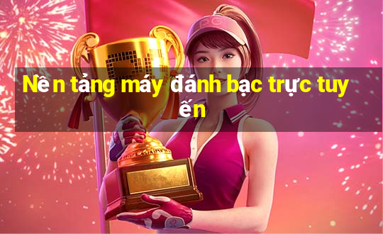 Nền tảng máy đánh bạc trực tuyến