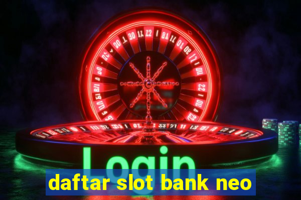 daftar slot bank neo