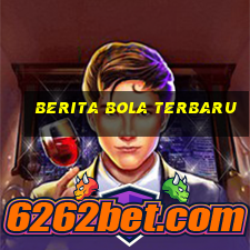 berita bola terbaru