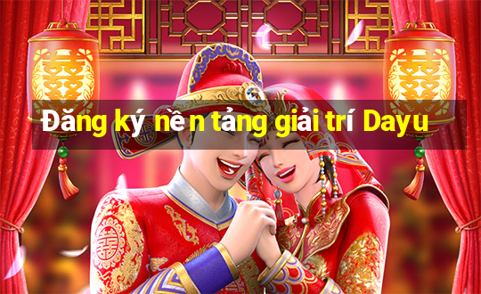 Đăng ký nền tảng giải trí Dayu