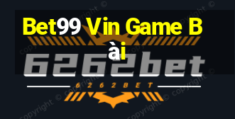 Bet99 Vin Game Bài