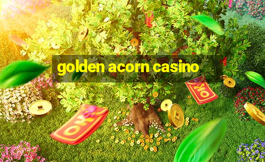 golden acorn casino