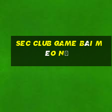 Sec Club Game Bài Mèo Nổ