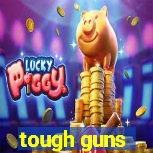 tough guns