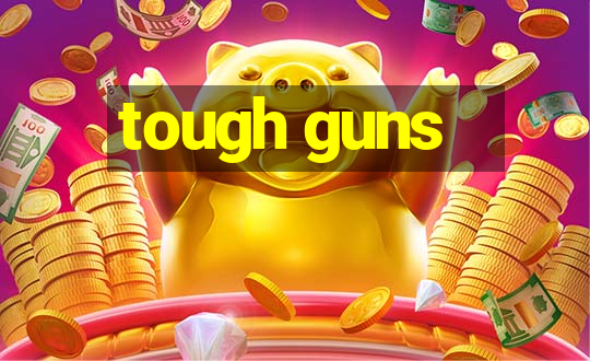 tough guns