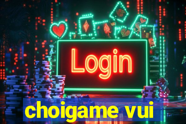 choigame vui