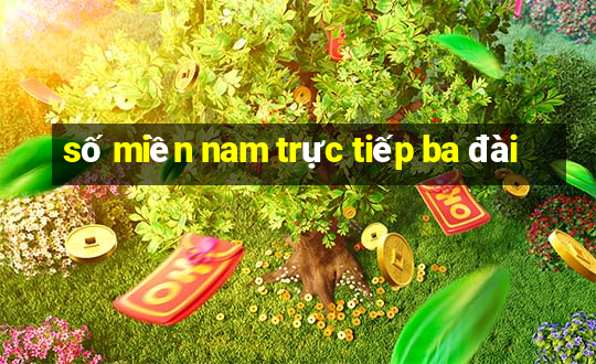 số miền nam trực tiếp ba đài