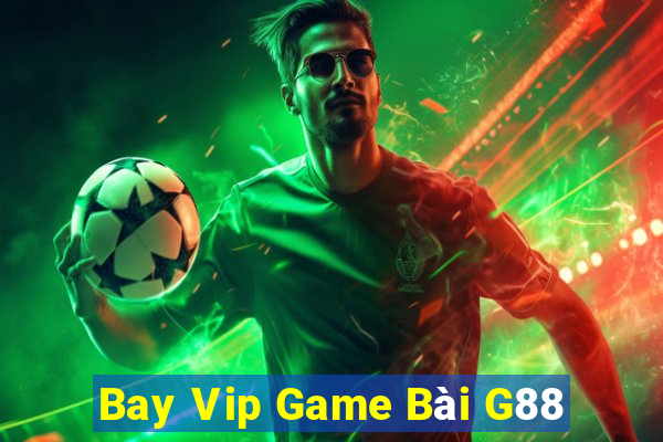 Bay Vip Game Bài G88