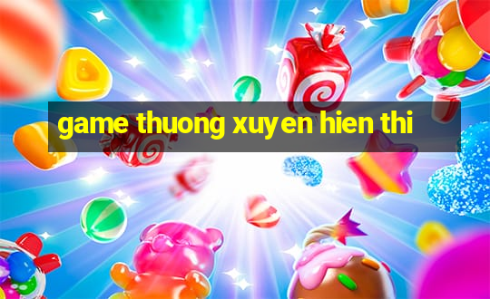 game thuong xuyen hien thi