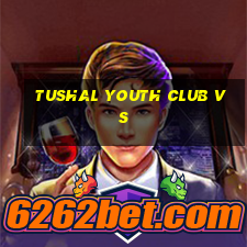 tushal youth club vs