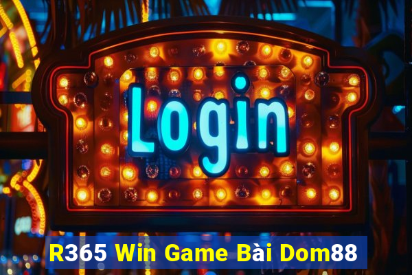 R365 Win Game Bài Dom88