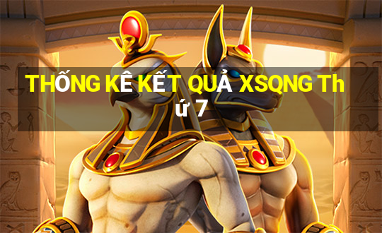 THỐNG KÊ KẾT QUẢ XSQNG Thứ 7