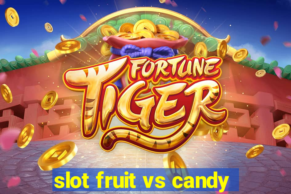 slot fruit vs candy