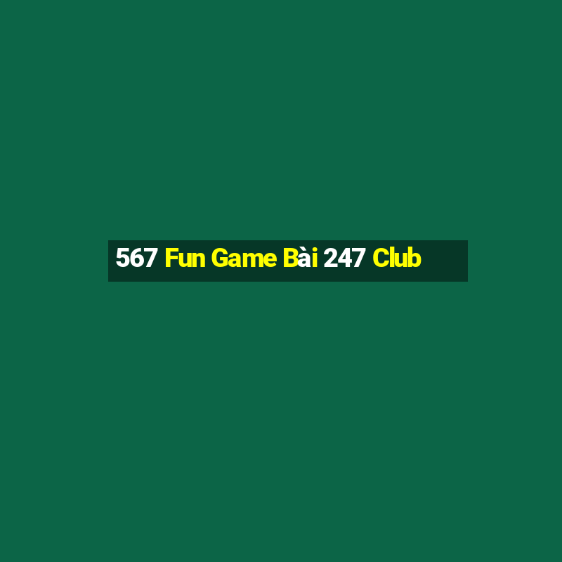 567 Fun Game Bài 247 Club