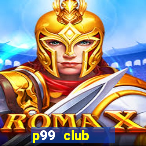 p99 club    cổng game