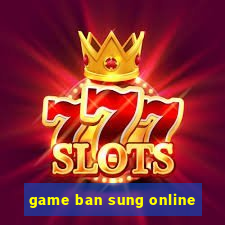 game ban sung online