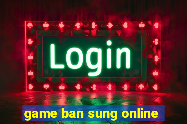 game ban sung online