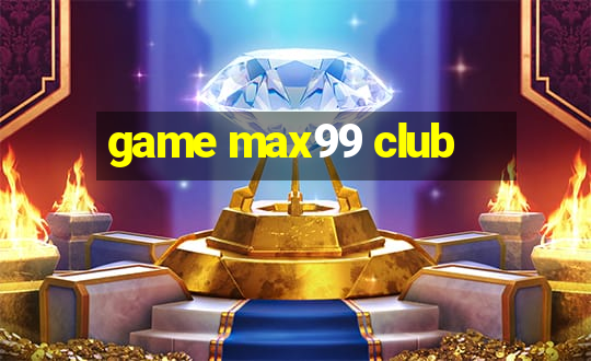 game max99 club