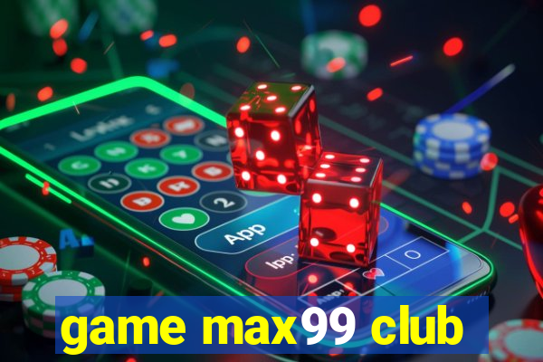 game max99 club