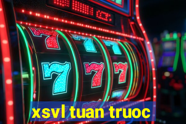 xsvl tuan truoc