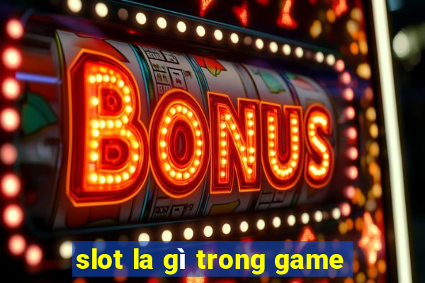 slot la gì trong game