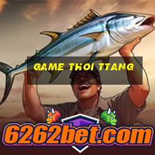 game thoi ttang