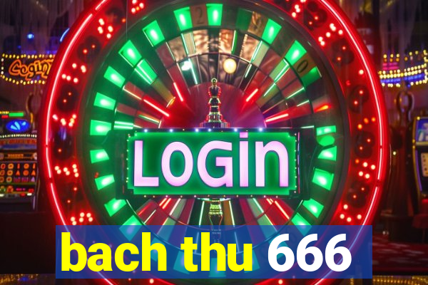 bach thu 666