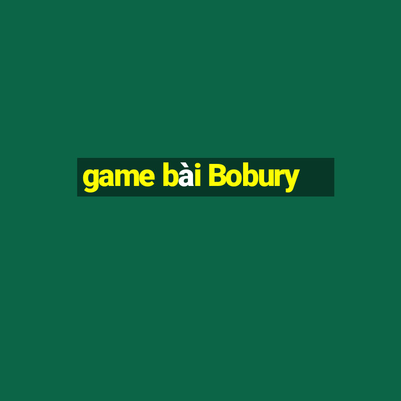 game bài Bobury