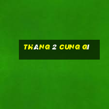 tháng 2 cung gì