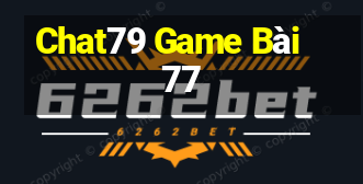 Chat79 Game Bài 77