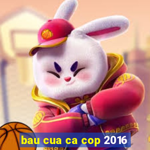 bau cua ca cop 2016