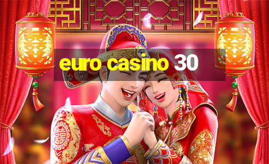 euro casino 30