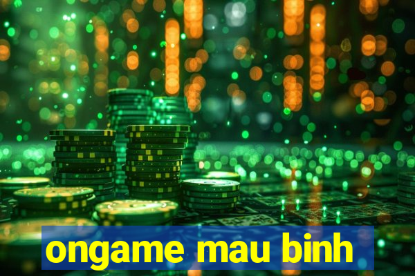 ongame mau binh