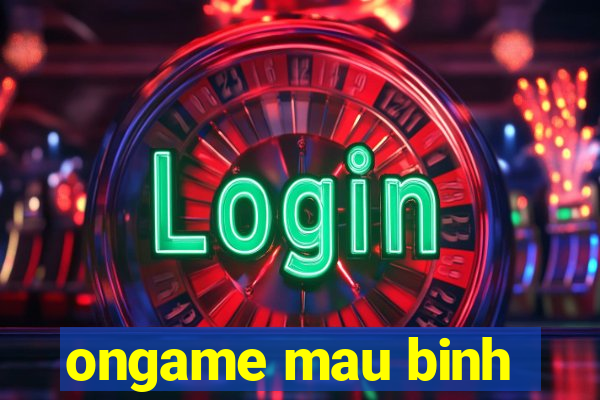 ongame mau binh