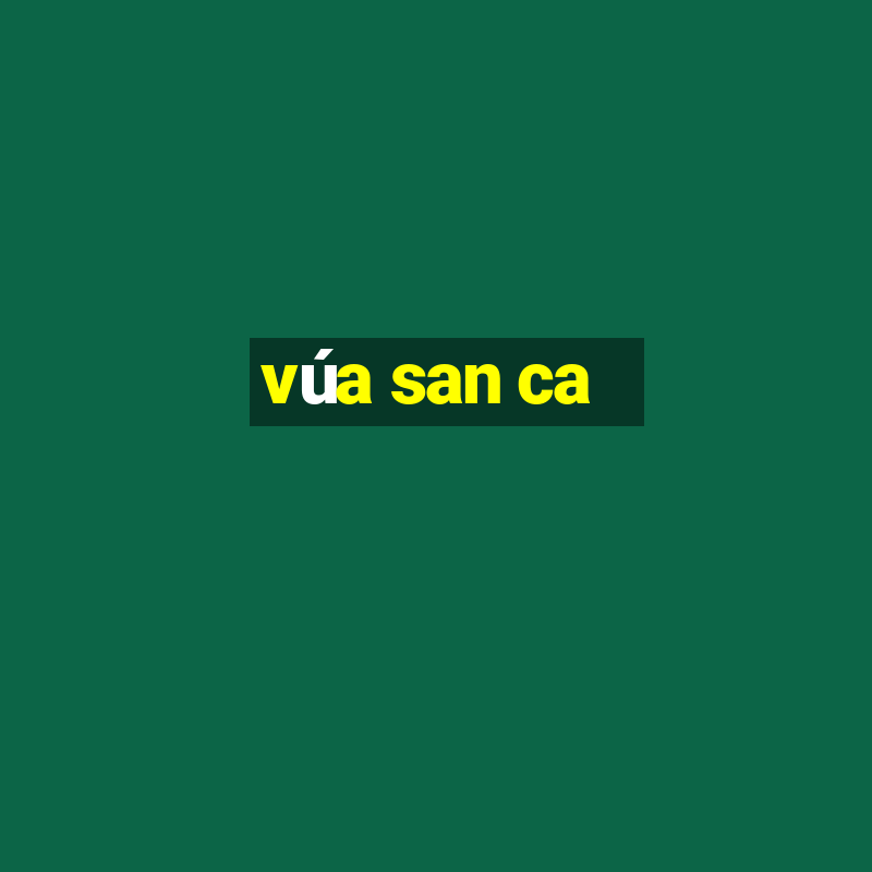 vúa san ca