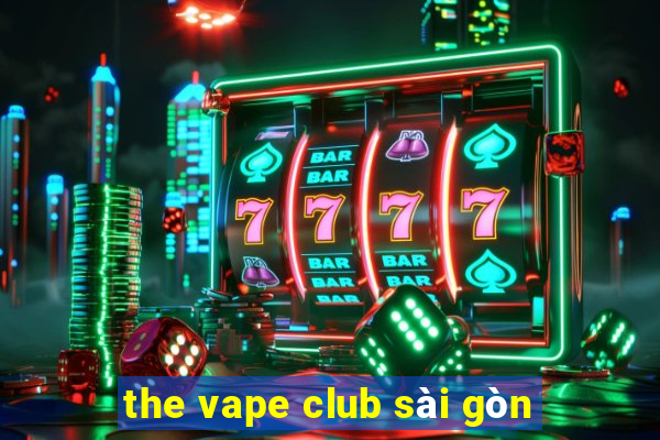 the vape club sài gòn