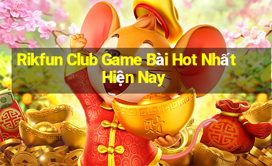 Rikfun Club Game Bài Hot Nhất Hiện Nay