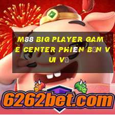 M88 Big Player Game Center Phiên bản vui vẻ