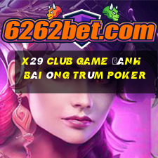 X29 Club Game Đánh Bài Ông Trùm Poker