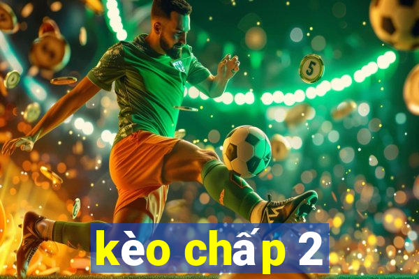 kèo chấp 2