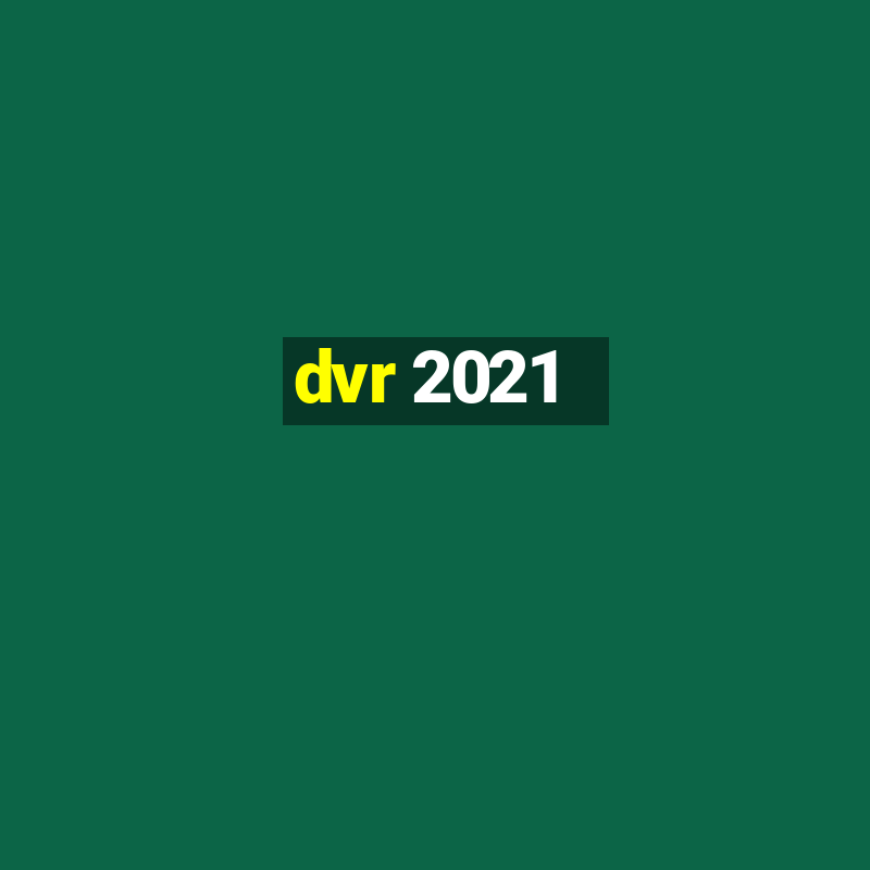 dvr 2021