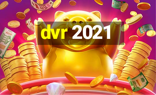 dvr 2021