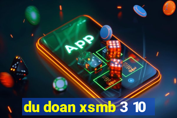 du doan xsmb 3 10