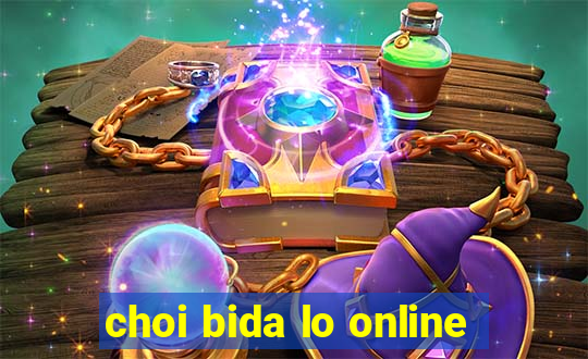 choi bida lo online