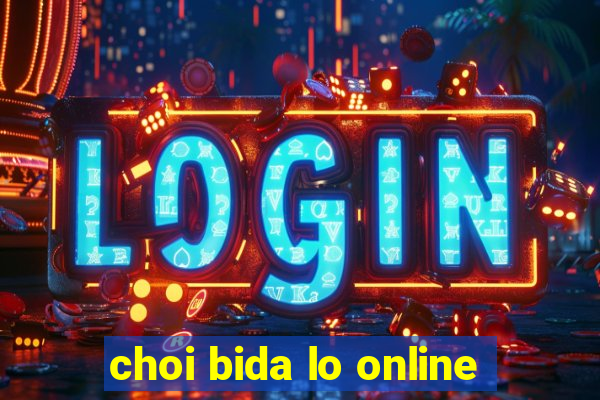 choi bida lo online